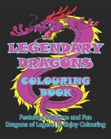 Legendary Dragons Colouring Book: Featuring 20 Fierce and Fun Dragons of Legend to Enjoy Colouring B08YQCQCWR Book Cover