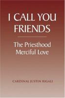 I Call You Friends: The Priesthood - Merciful Love 1568545541 Book Cover