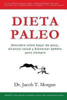 Dieta Paleo: Descubre cmo bajar de peso, alcanzar salud y bienestar ptimo para siempre 1484972732 Book Cover