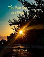 The Sun Set Too Soon: Keepsake Guest Book for Wake Keeping, Funeral, Celebration of Life and Memorial Service 109122191X Book Cover