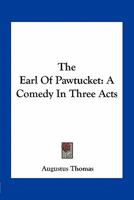 The Earl of Pawtucket; a Comedy in Three Acts 0548397791 Book Cover