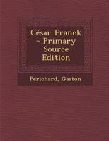 César Franck - Primary Source Edition 1294066234 Book Cover