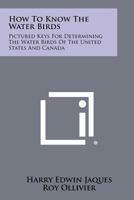 How to Know the Water Birds: Pictured-Keys for Determining the Water Birds of the United States and Canada, With Maps Showing Their Geographic distrib 1258419297 Book Cover