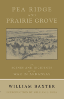 Pea Ridge And Prairie Grove, Or Incidents Of The War In Arkansas 1557285918 Book Cover