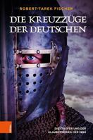 Die Kreuzzuge Der Deutschen: Die Staufer Und Der Glaubenskrieg 1124-1250 3205218175 Book Cover