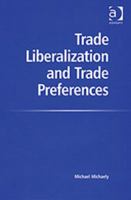 Trade Liberalization and Trade Preferences 9812832297 Book Cover