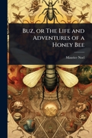 Buz, or The Life and Adventures of a Honey Bee 1024089630 Book Cover