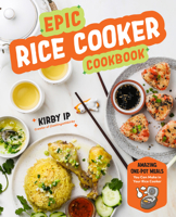 Epic Rice Cooker Cookbook: Amazing One-Pot Meals You Can Make in Your Rice Cooker B0HC9W67B9 Book Cover
