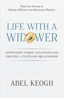 Life with a Widower: Overcoming Unique Challenges and Creating a Fulfilling Relationship 0615779050 Book Cover