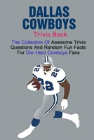Dallas Cowboys Trivia Book: The Collection Of Awesome Trivia Questions And Random Fun Facts For Die-Hard Cowboys Fans B095JT6BV8 Book Cover