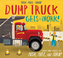 Push-Pull-Turn! Dump Truck Gets to Work! 1626868379 Book Cover