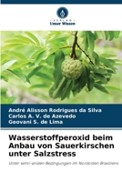 Wasserstoffperoxid beim Anbau von Sauerkirschen unter Salzstress (German Edition) 620775896X Book Cover