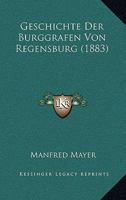 Geschichte Der Burggrafen Von Regensburg 1019145463 Book Cover