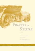 Prayers in Stone: Greek Architectural Sculpture (c. 600-100 B.C.E.) (Sather Classical Lectures) 0520215567 Book Cover