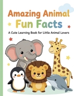 Amazing Animal Fun Facts: A Cute Learning Book for Little Animal Lovers B0HBJLFTDC Book Cover