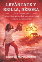 LEVÁNTATE Y BRILLA, DÉBORA ¡Es tu temporada!: La batalla espiritual de una mujer para restaurar su matrimonio (Spanish Edition) B0GS2S79RS Book Cover