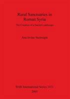 Rural Sanctuaries in Roman Syria: The Creation of a Sacred Landscape 1841717223 Book Cover