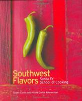Southwest Flavors: Santa Fe School of Cooking 1586856979 Book Cover