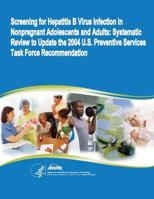 Screening for Hepatitis B Virus Infection in Nonpregnant Adolescents and Adults: Systematic Review to Update the 2004 U.S. Preventive Services Task Force Recommentation: Evidence Synthesis Number 110 1500235423 Book Cover