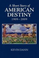 A Short Story of American Destiny (1909-2009) 1597311634 Book Cover