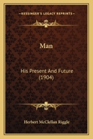 Man: His Present And Future 1104251043 Book Cover