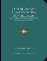 Le Pene Morali E La Condanna Condizionale: Con Brevi Note Alla Legge 26 Giugno 1904 116668573X Book Cover