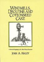 Windmills, Drouts and Cottonseed Cake: A Biased Biography of a West Texas Rancher 0875651410 Book Cover