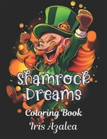 Shamrock Dreams: 50 Enchanting Leprechaun Coloring Book for Adult Relaxation & Creativity - Irish Folklore Inspired Designs for Stress B0CRQD525V Book Cover