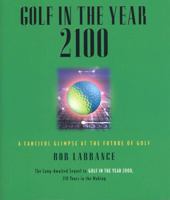 Golf in the Year 2100: A Fanciful Glimpse at the Future of Golf (Good Golf) 1931249237 Book Cover