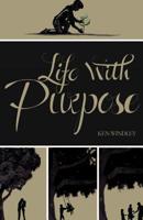 Life with purpose: more to life than just a job 1502502909 Book Cover