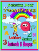 Coloring Book For Toodlers Letters, Numbers, Animals & Shapes: Fun with Letters,Numbers, Shapes, Colors, Animals - Big Activity Workbook for Toddlers & Kids Ages 1-3 B08BDYYR8W Book Cover