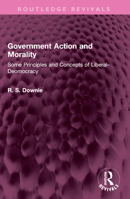 Government Action and Morality: Some Principles and Concepts of Liberal-Deomocracy 1032397977 Book Cover