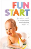 Fun Start: An Activity a Week to Maximize Your Baby's Potential from 0 to 5 0007245653 Book Cover