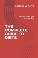 THE COMPLETE GUIDE TO DIETS: Choose the Right Plan for Yoy B0DPTHZV7M Book Cover