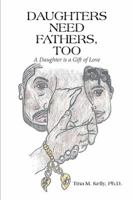 Daughters Need Fathers, Too: A Daughter is a Gift of Love 1543472176 Book Cover