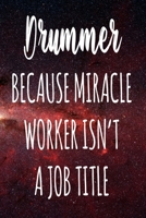 Drummer Because Miracle Worker Isn't A Job Title: The perfect gift for the professional in your life - Funny 119 page lined journal! 1674096593 Book Cover