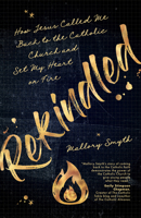 Rekindled: How Jesus Called Me Back to the Catholic Church and Set My Heart on Fire 1646800095 Book Cover