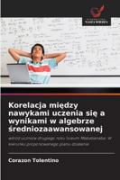 Korelacja miedzy nawykami uczenia sie a wynikami w algebrze sredniozaawansowanej: wsród uczniów drugiego roku liceum Mababanaba: W kierunku proponowanego planu dzialania (Polish Edition) 6208777208 Book Cover