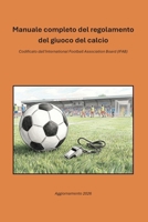 Manuale completo del regolamento del giuoco del calcio: Codificato dall'International Football Association Board (IFAB) (Italian Edition) B0HGYRVR18 Book Cover