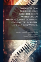 Handbuch zum Gebrauche bei gerichtlichen Aufhebungen menschlicher Leichname jeden Alters in freier Luft, aus dem Wasser. (German Edition) 1024530159 Book Cover