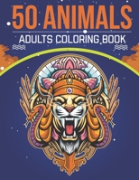 50 Animals Adults Coloring Book: An Adult Coloring Book with Stress Relieving Animal Designs for Adults Relaxation. B08BW46B6C Book Cover
