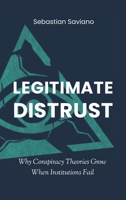 Legitimate Distrust: Why Conspiracy Theories Grow When Institutions Fail (The Collapse of Trust) B0GWSZ985X Book Cover