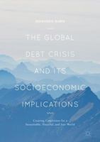 The Global Debt Crisis and Its Socioeconomic Implications: Creating Conditions for a Sustainable, Peaceful, and Just World 3319662147 Book Cover