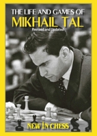 Life and Games of Mikhail Tal: Fully updated and Revised 9465470090 Book Cover