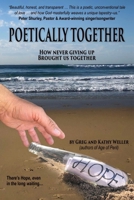 Poetically Together: How never giving up brought us together 1597556998 Book Cover