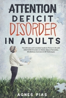 Attention Deficit Disorder in Adults: The Ultimate and Complete Guide to Thrive in Life with ADD/ADHD Disorders in Adults. Natural Remedies, Mindfulness Exercises & CBT Techniques 8396263825 Book Cover