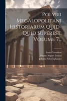 Polybii Megalopolitani Historiarum Quid-quid Superest, Volume 7... 1021881309 Book Cover