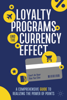 Loyalty Programs and the Currency Effect: A Comprehensive Guide to Realizing the Power of Points 3031788486 Book Cover