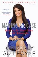 Making the Case: How to Be Your Own Best Advocate 006234398X Book Cover