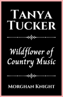 TANYA TUCKER: Wildflower of Country Music (Biographies of Musicians) B0CRRNGLSW Book Cover